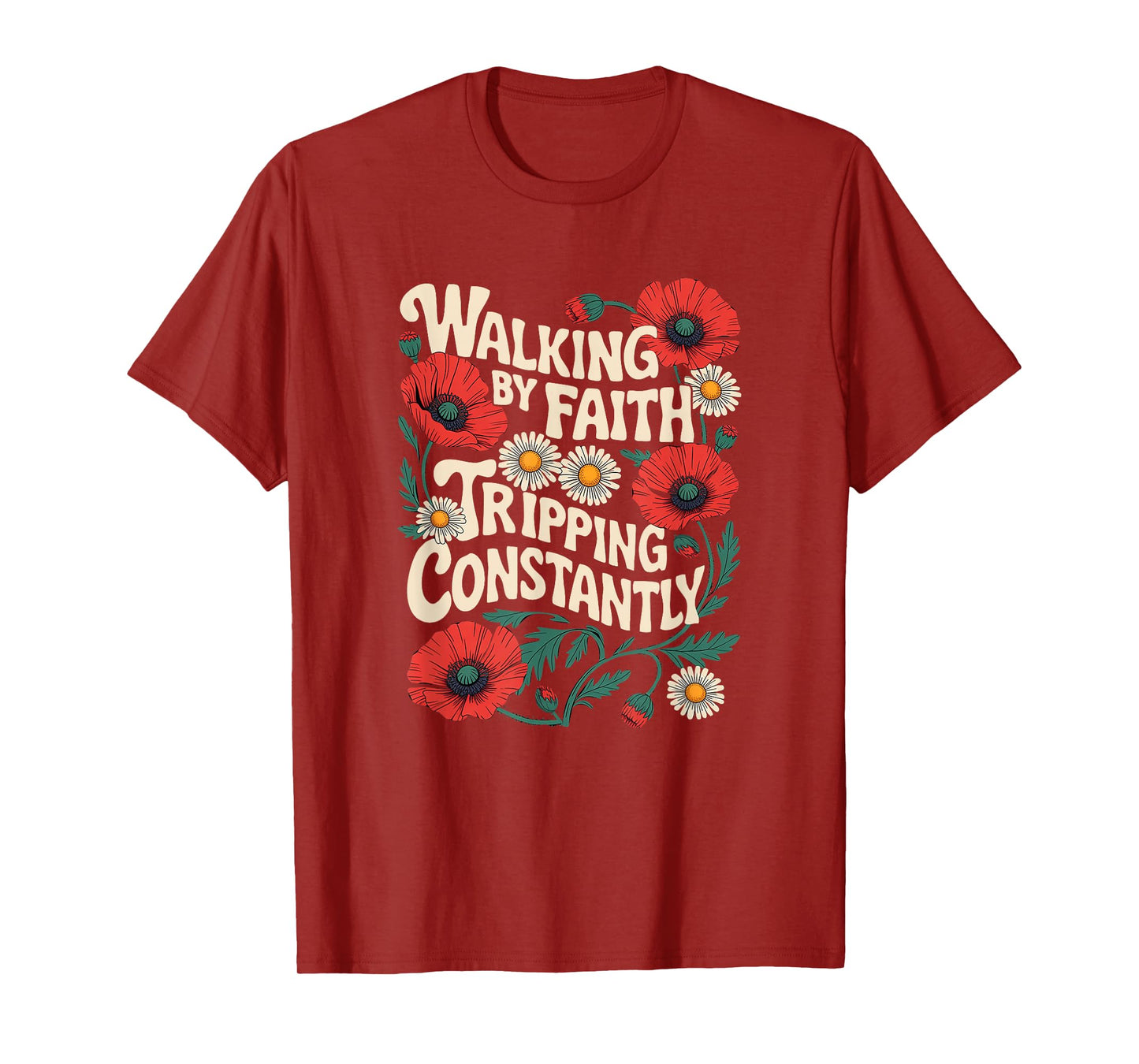 Funny Christian Floral Walking by Faith Tripping Constantly T-Shirt