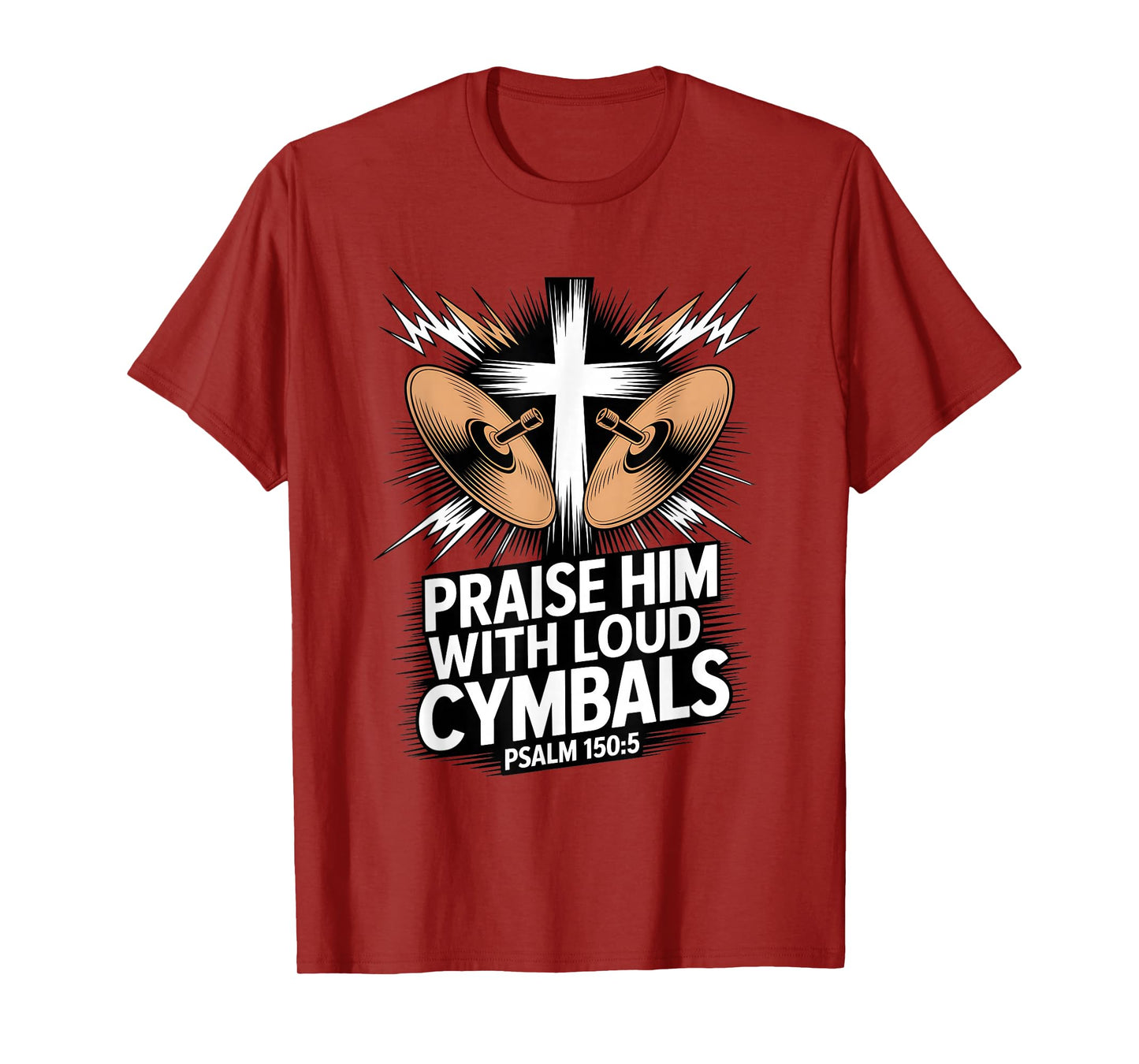 Christian Praise Him with Loud Cymbals Psalm 150 5 T-Shirt