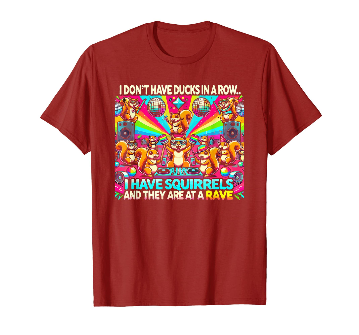 Funny I Don't Have Ducks In Row I Have Squirrels at a Rave T-Shirt, Small, Black