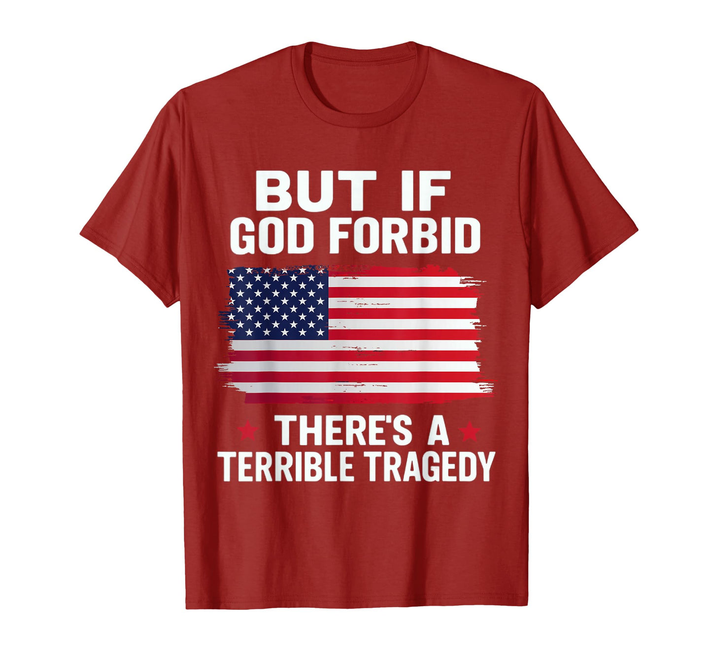 But If, God Forbid, There’s A Terrible Tragedy Patriotic USA T-Shirt