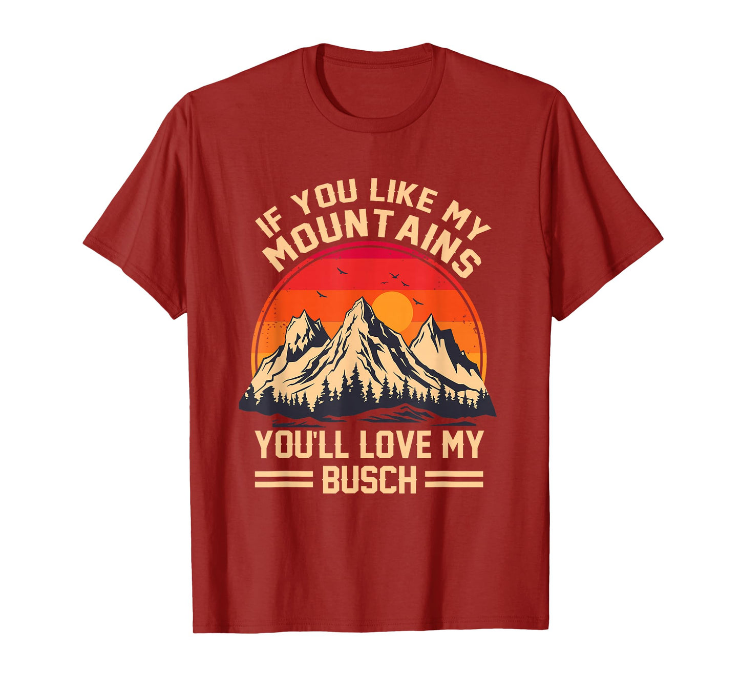 If You Like My Mountains You'll Love My Busch Hiking T-Shirt