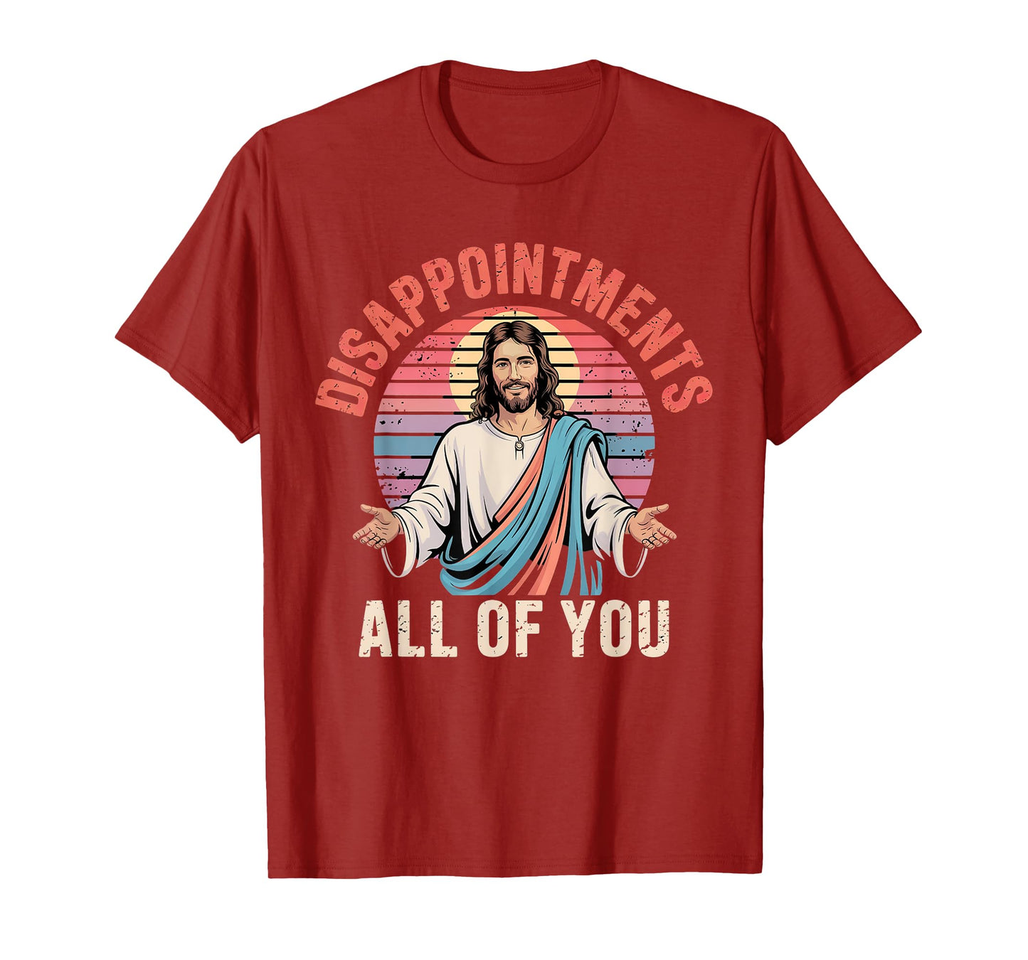 Disappointments Sarcastic All Of You Christian Jesus Funny T-Shirt