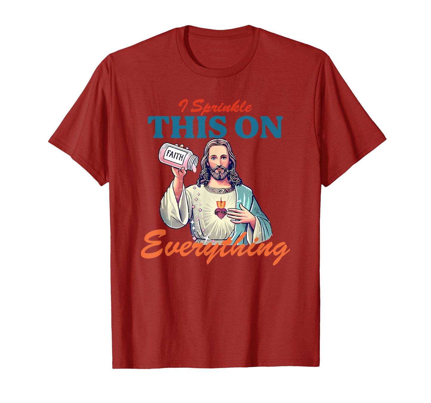 I Sprinkle This On Faith Everything Jesus Meme Saying T-Shirt