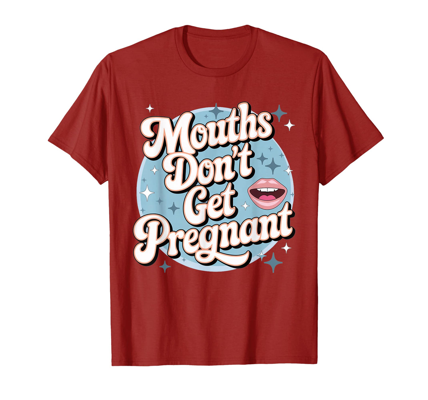 Funny Embarrassing Adult Humor Inappropriate Gifts Embarrassing Inappropriate Mouths Don't Get Pregnant Humor T-Shirt