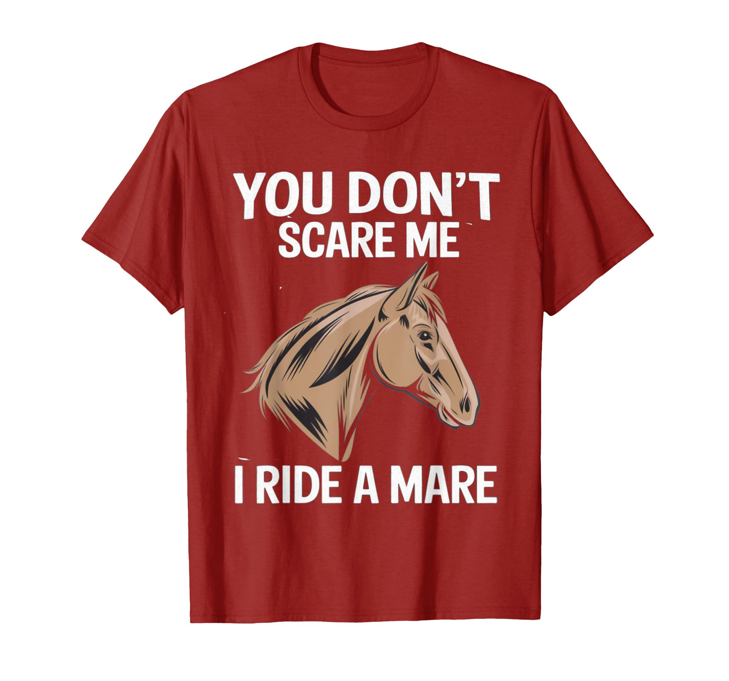 Funny You Don't Scare Me I Ride A Mare Cool Equestrian Horse T-Shirt