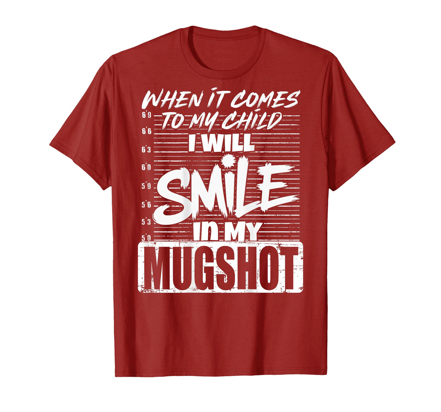 When It Comes to My Child I Will Smile in The Mugshot (Back) T-Shirt