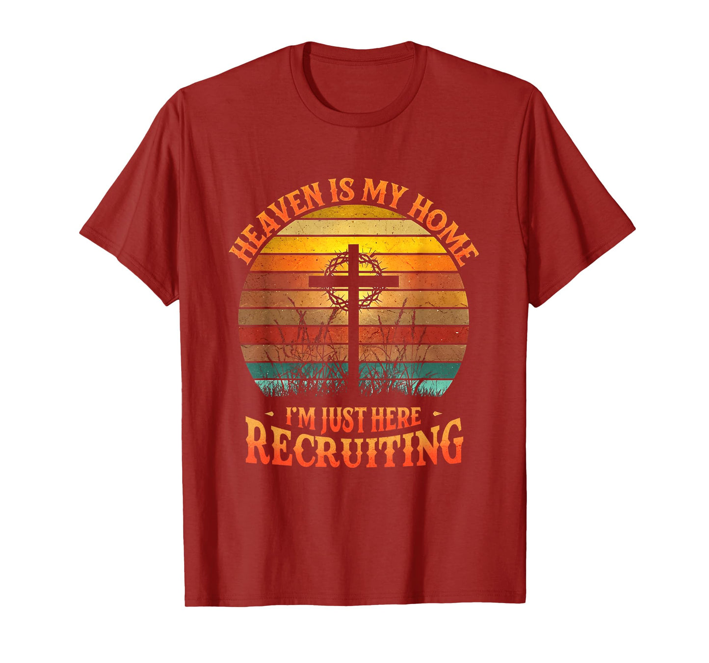Heaven Is My Home Just Here Recruiting Inspirational Worship T-Shirt