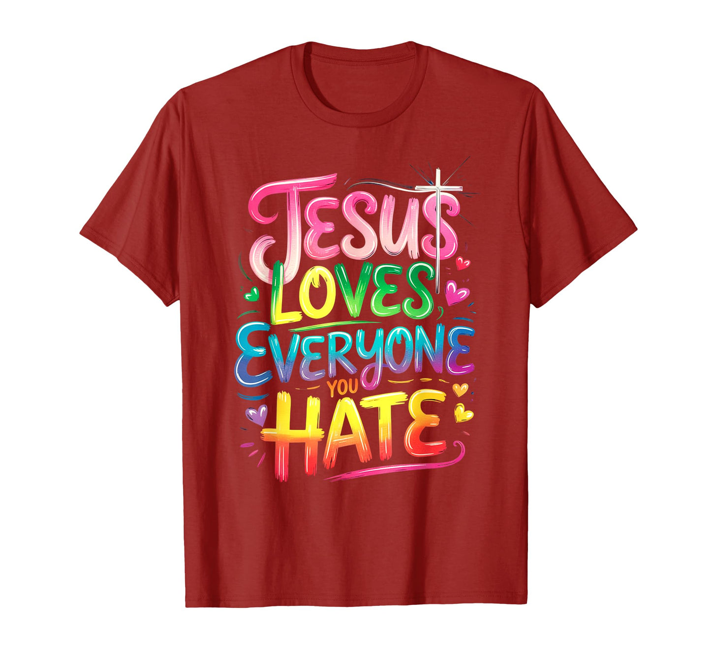 Jesus Loves Everyone You Hate Christian LGBTQ Religion Funny T-Shirt