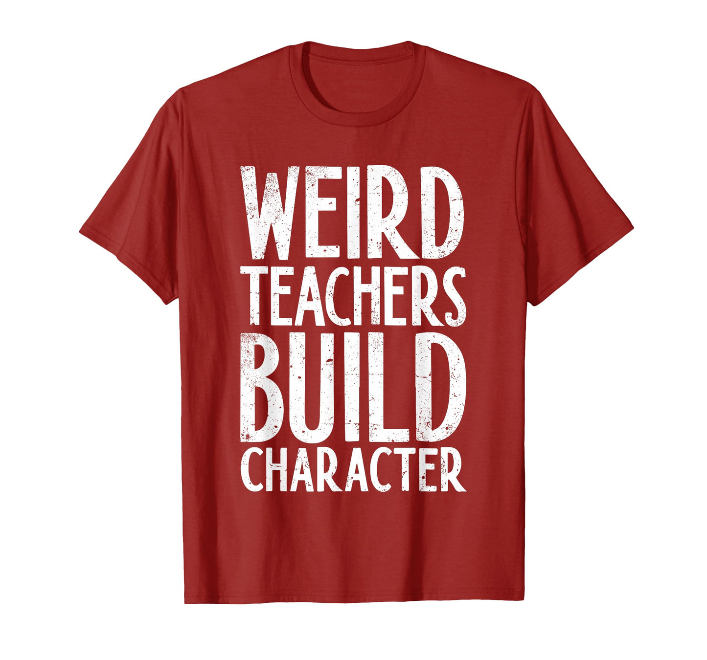 Weird Teachers Build Character Shirt Teacher Appreciation T-Shirt