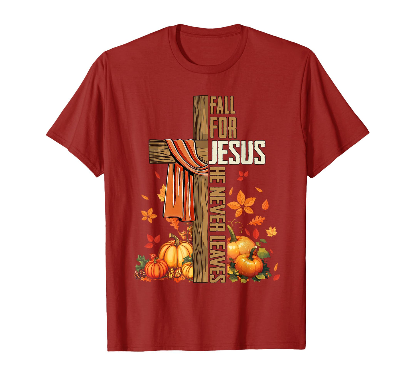 Fall for Jesus He Never Leaves Autumn Christian Faith Cross T-Shirt