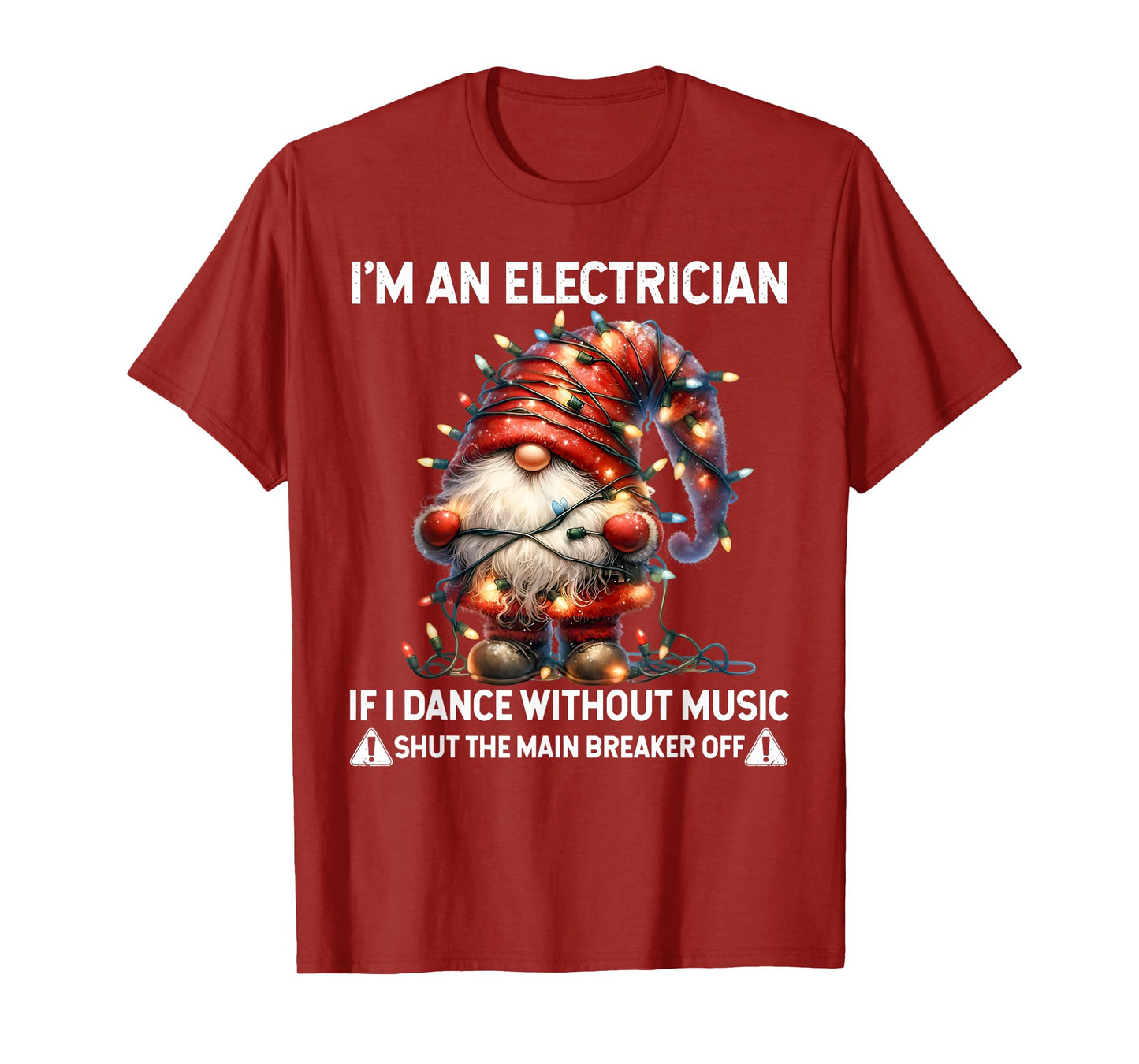 Gnome I'm Electrician If I Dance Without Music Shut The Main T-Shirt