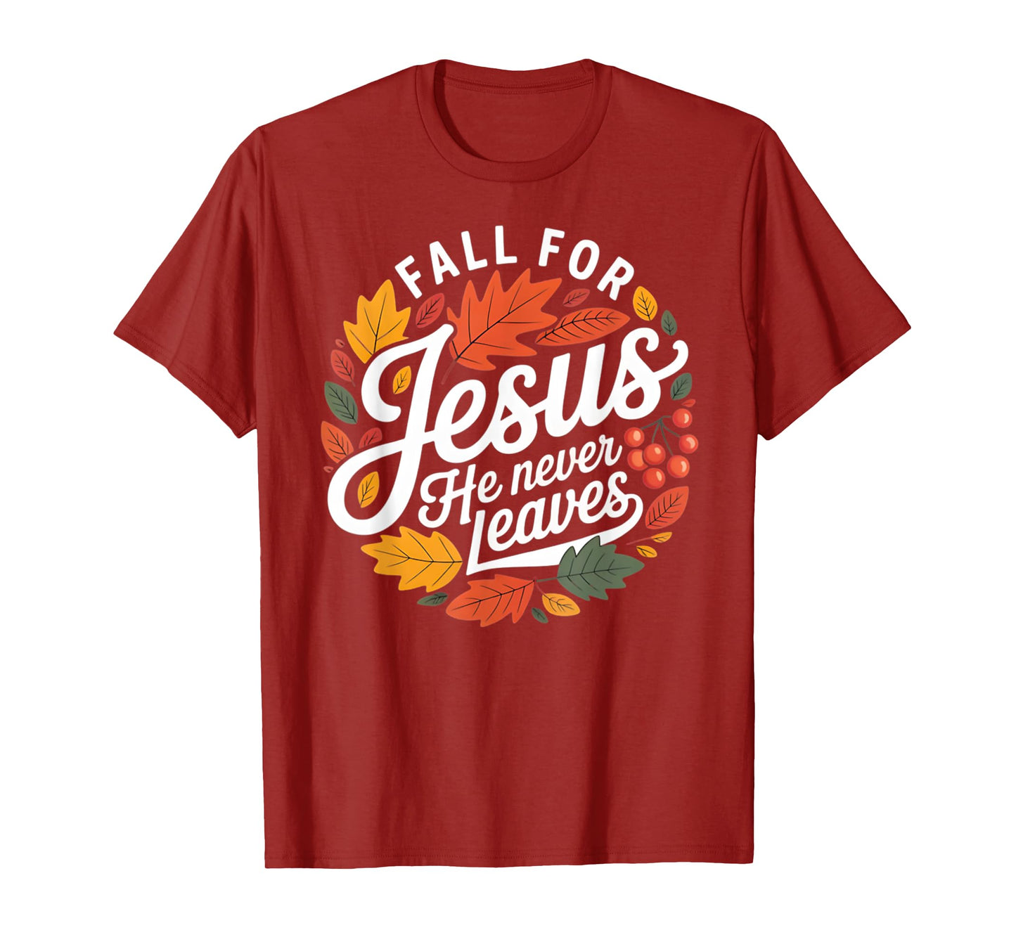 Fall for Jesus He Never Leaves Religious Fall T-Shirt