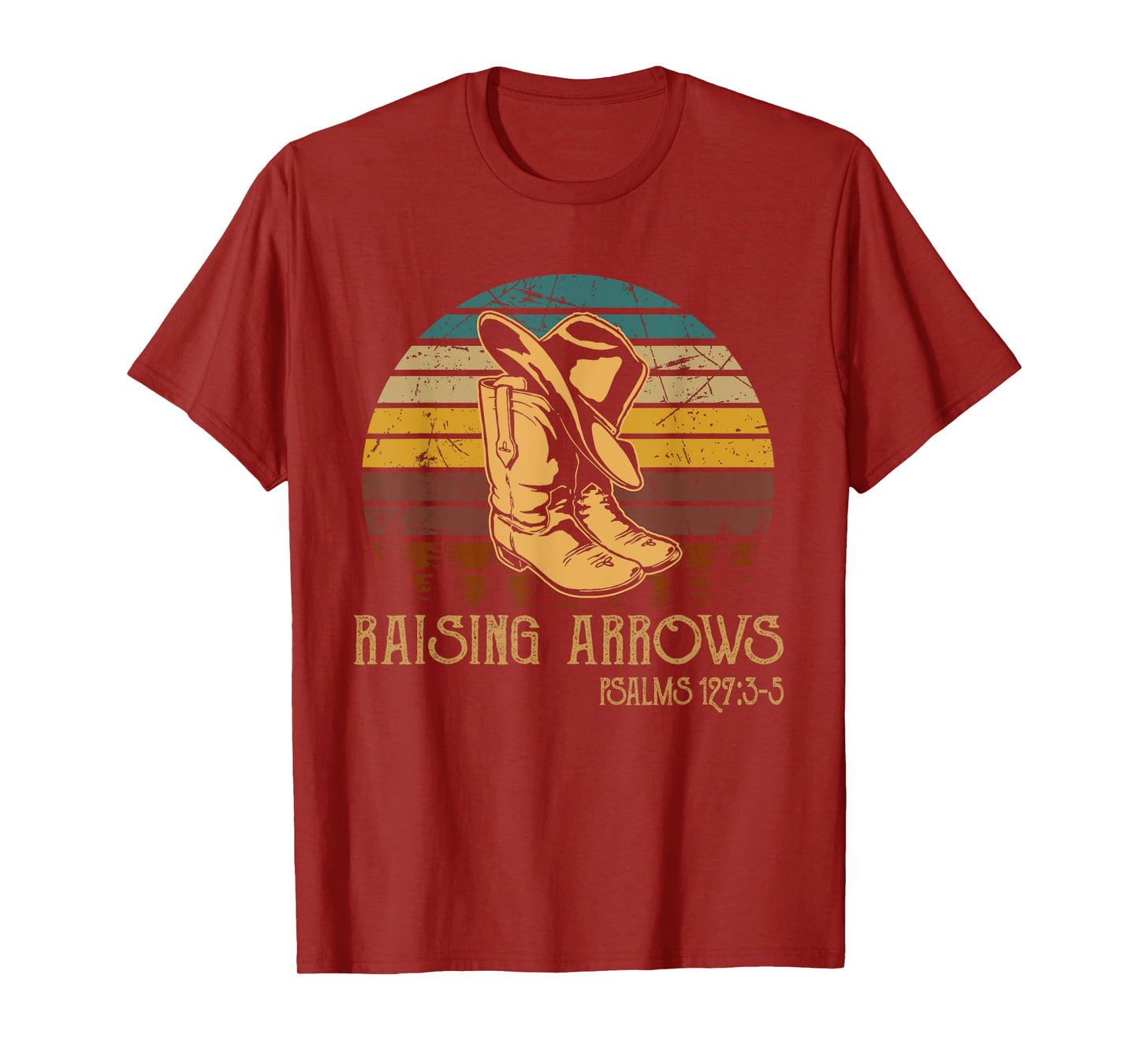 Raising Arrows Psalm 127:3-5 Boots Hat Cowboy Western T-Shirt
