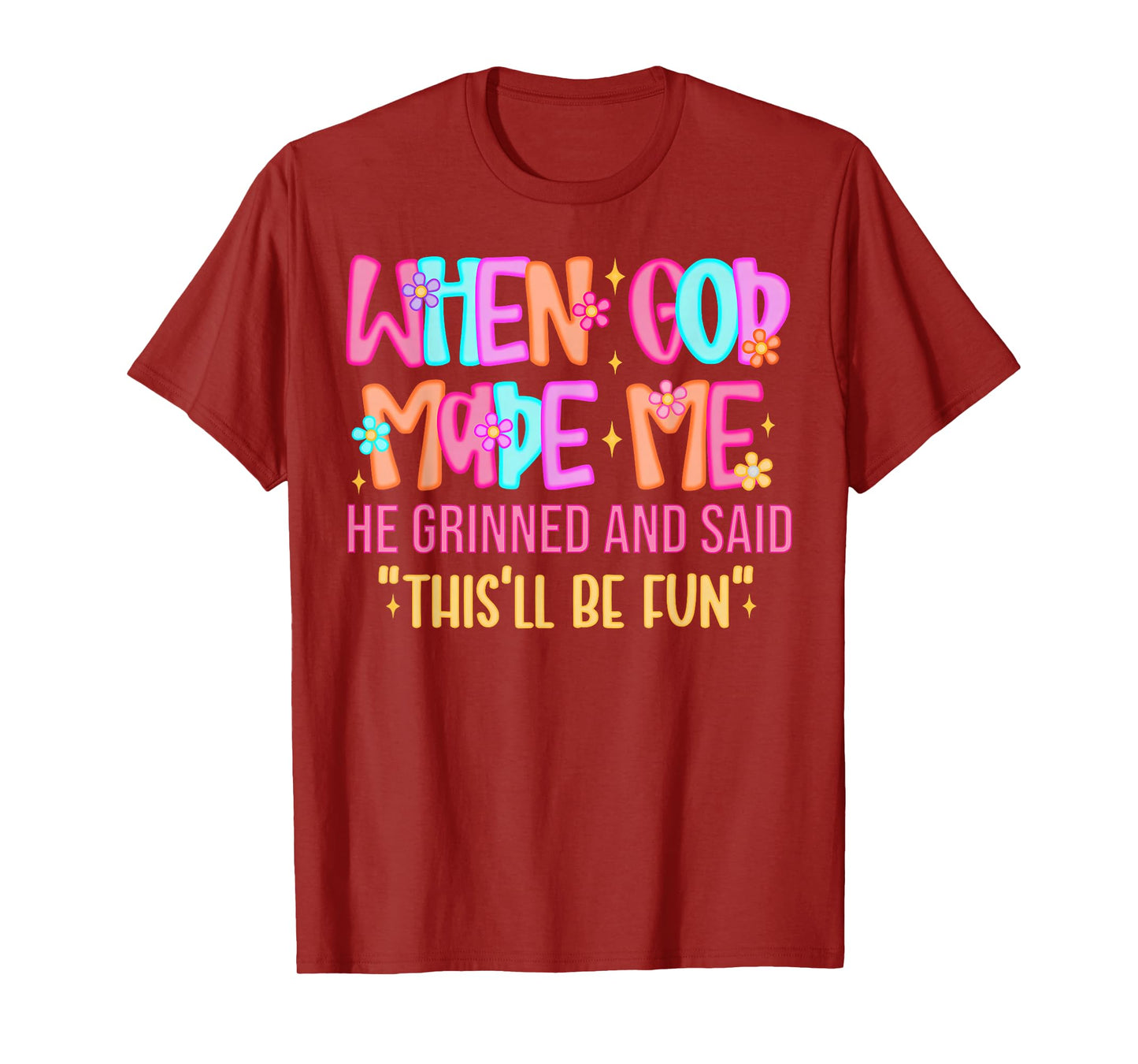When God Made Me He Grinned and Said Funny Sarcastic Saying T-Shirt