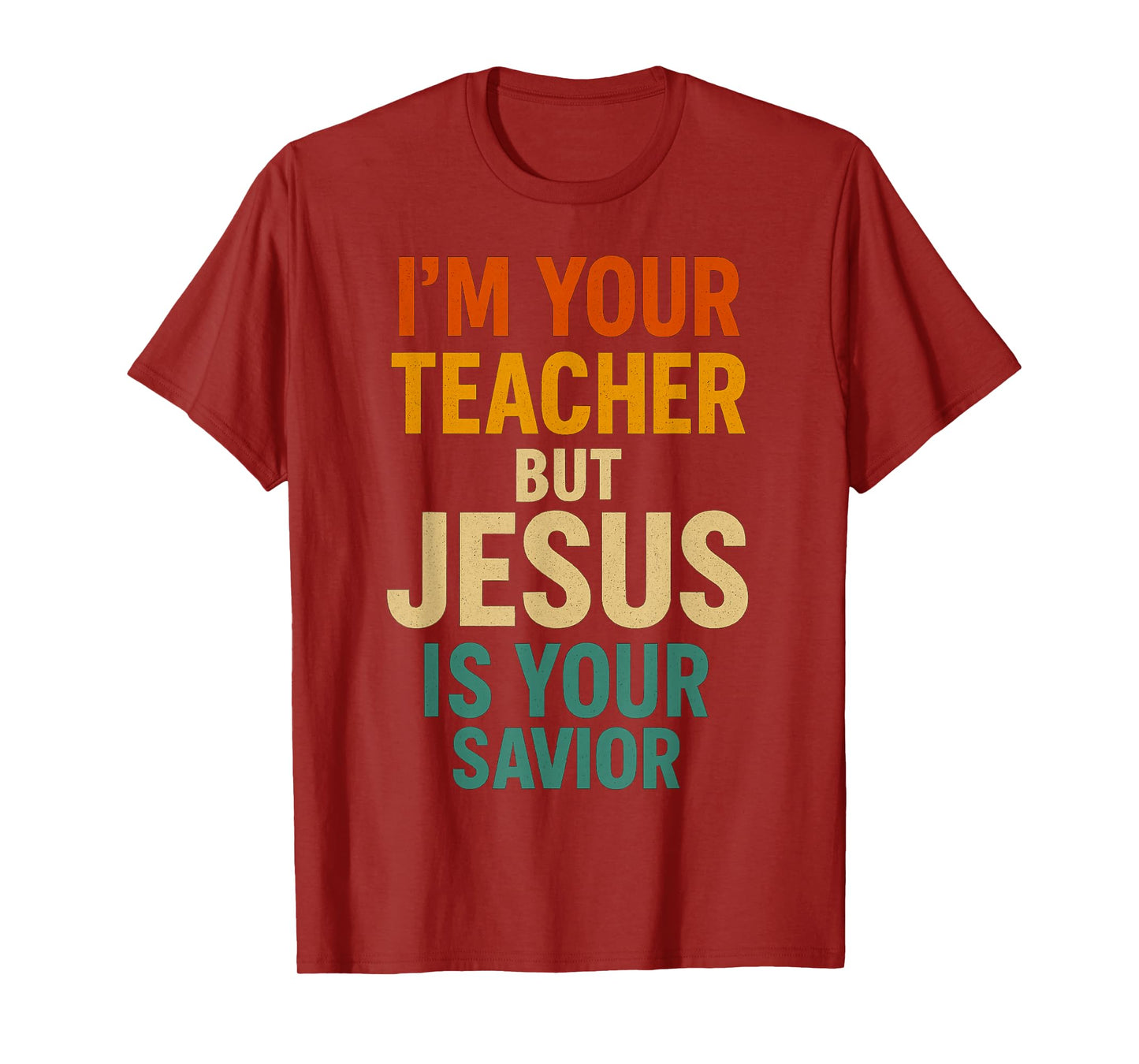 I’m Your Teacher But Jesus is Your Savior Christian Faith T-Shirt