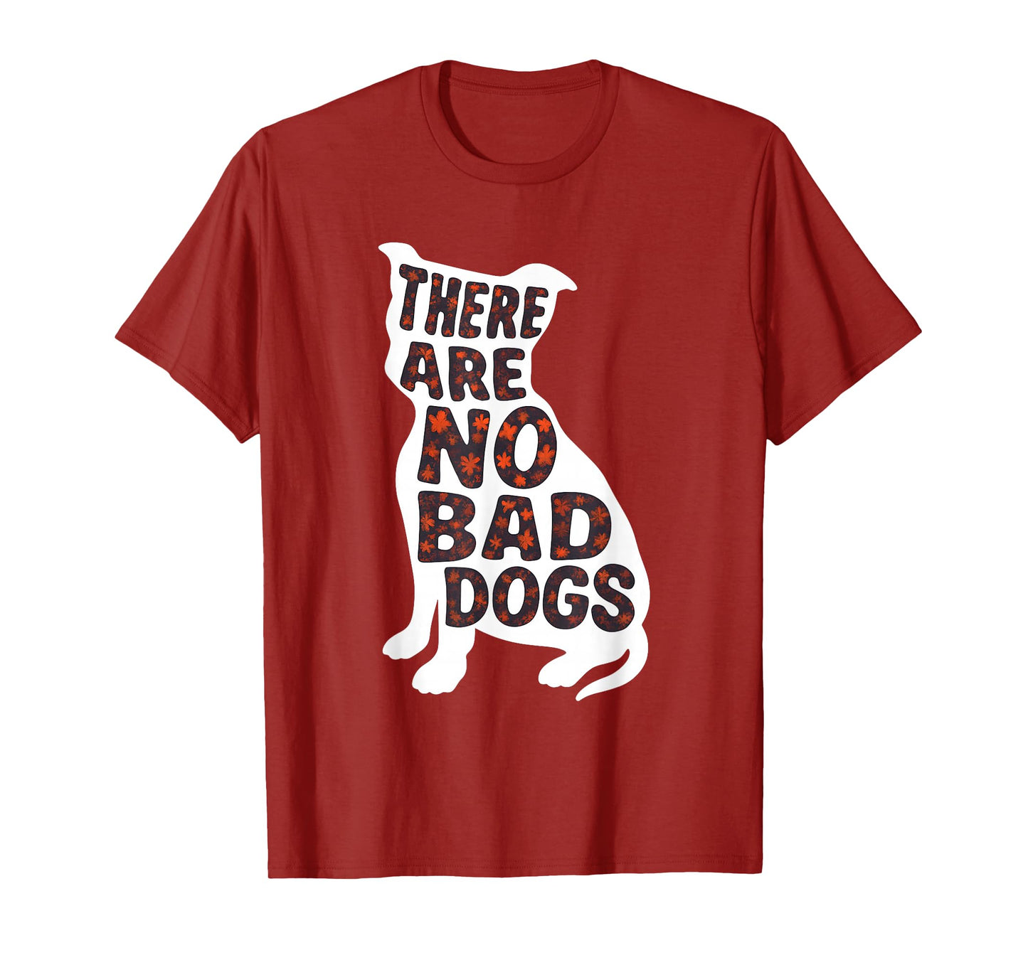 There are No Bad Dogs Quote for Dog Lovers T-Shirt