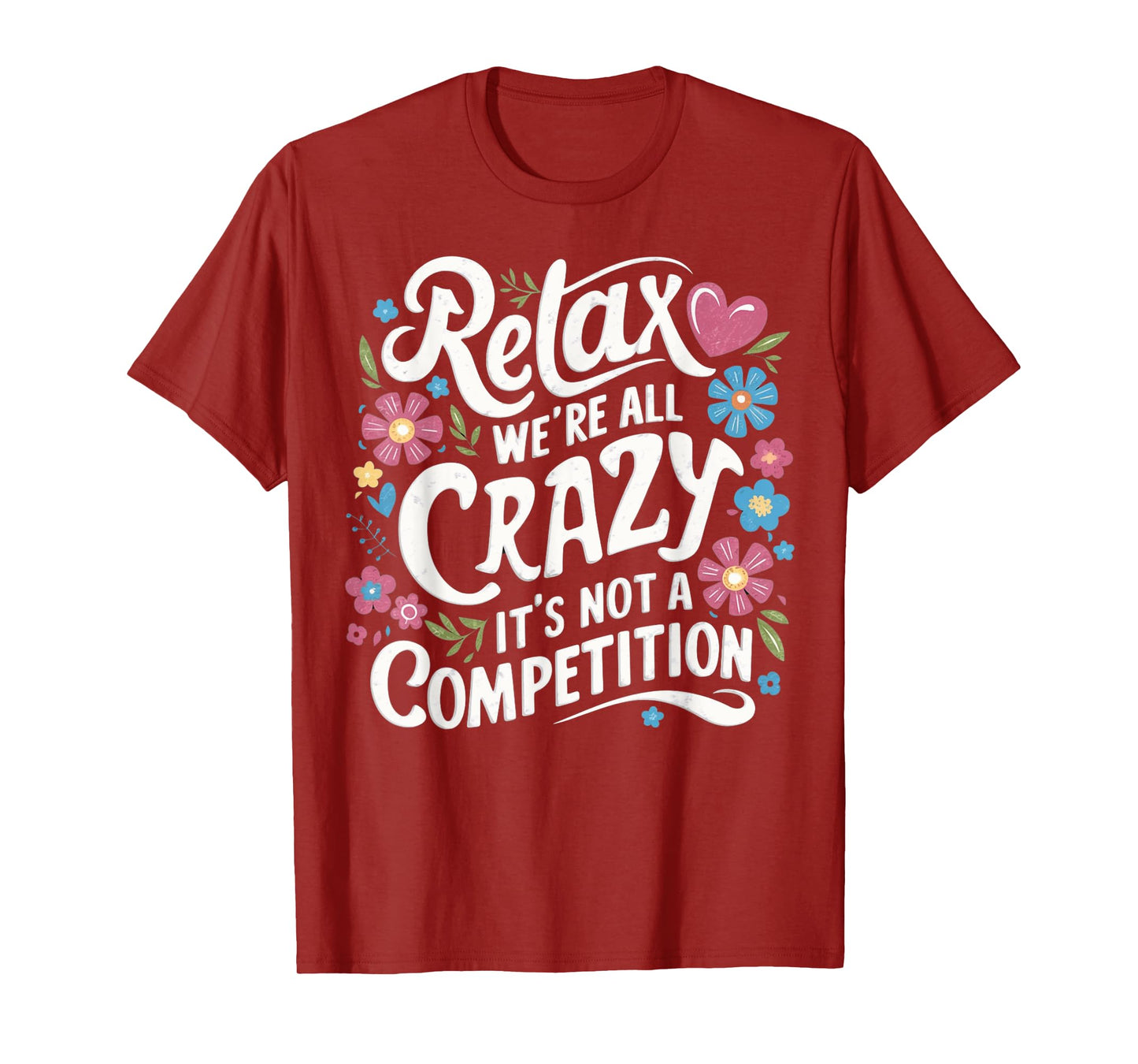 Relax We're all Crazy Here It's not a Competition Sarcastic T-Shirt