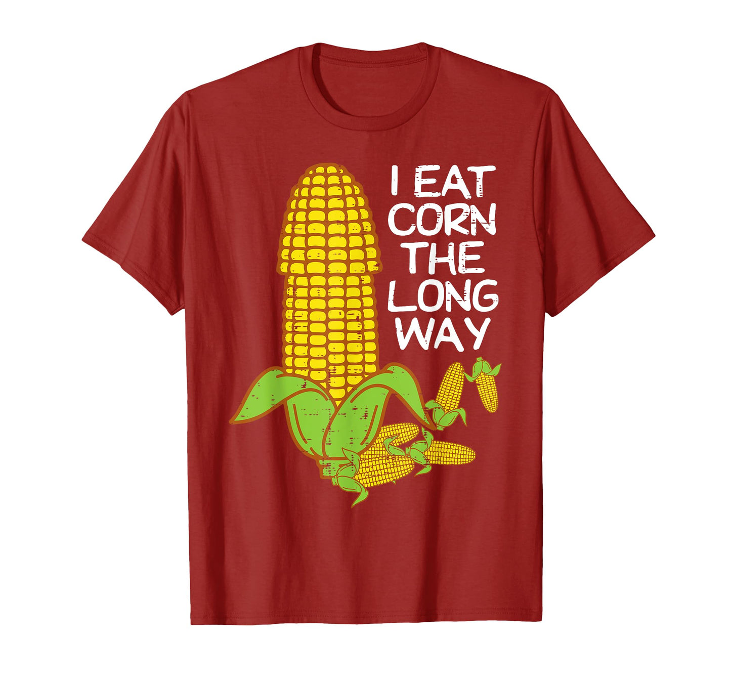Inappropriate I Eat Corn The Long Way Adult Humor Women Men T-Shirt