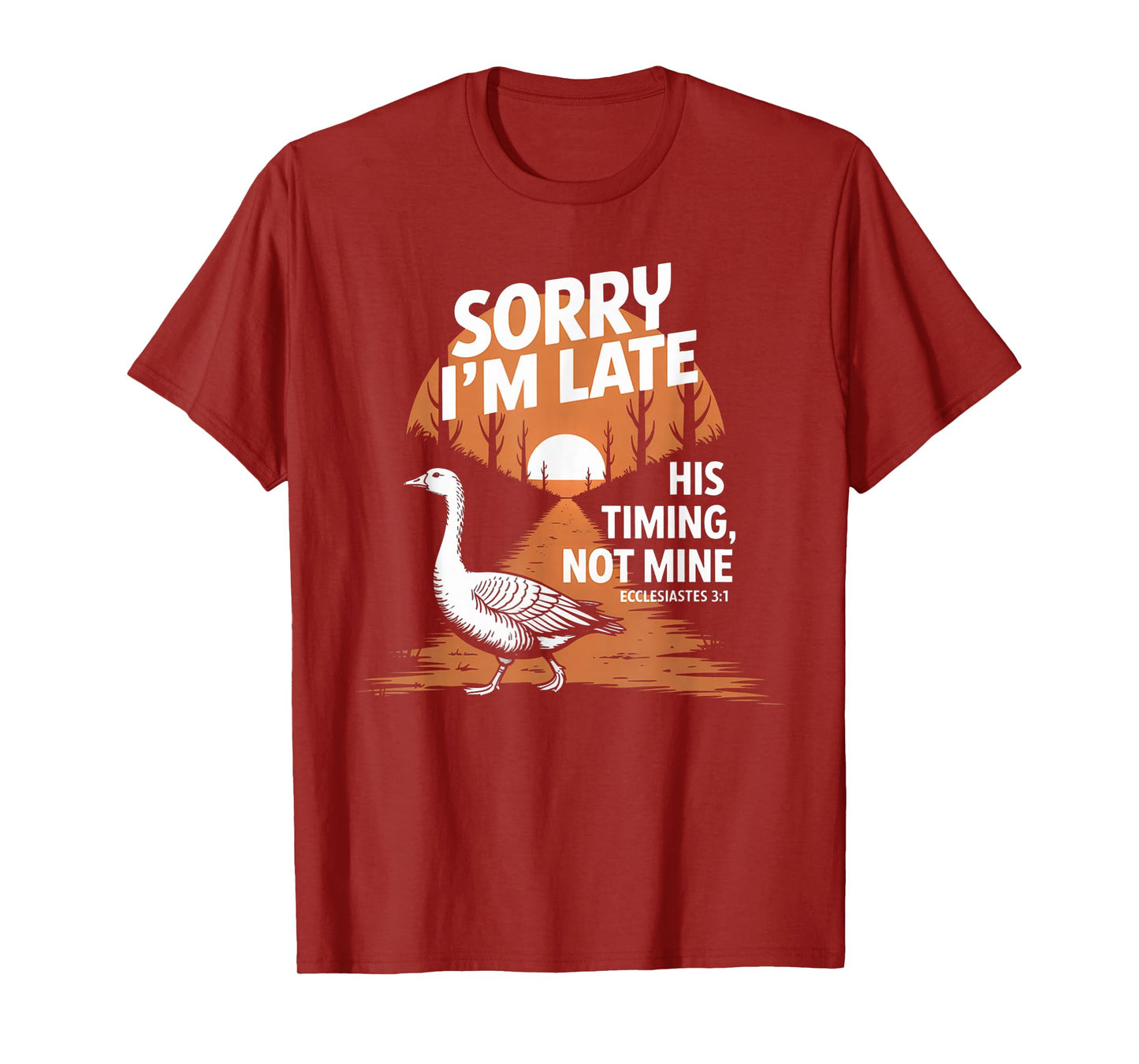 Sorry I'm Late his Timing not Mine, Funny Christian Goose T-Shirt