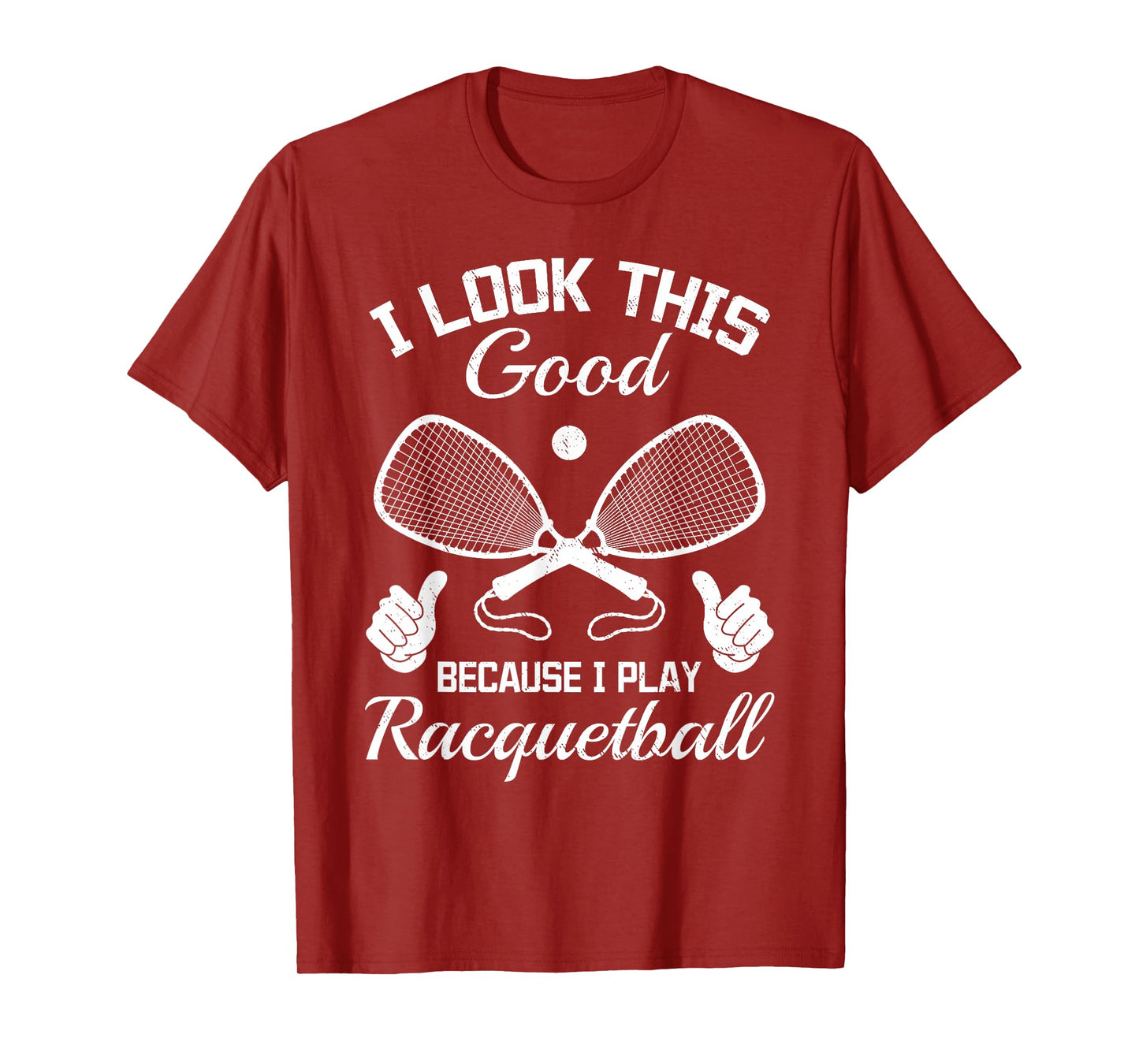 Racquetball I look this good because i play Racquetball T-Shirt