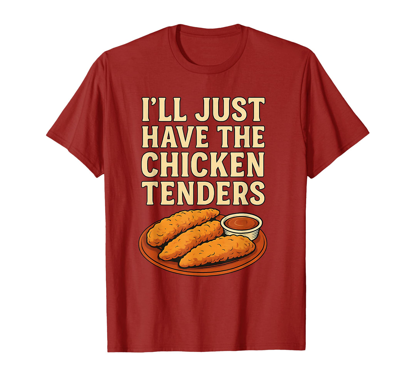 I’ll Just Have The Chicken Tenders Humorous Chicken Lovers T-Shirt