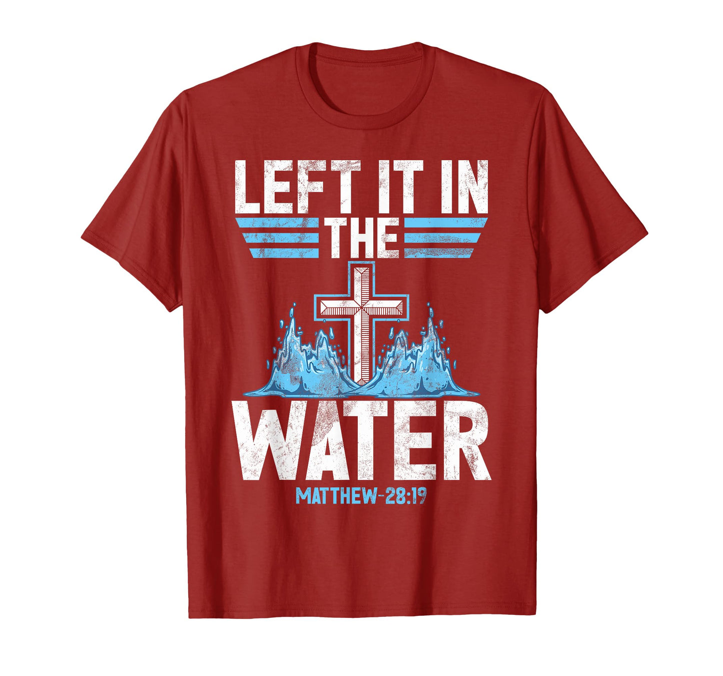 Left It In The Water Baptized Baptism Follow Jesus Bible T-Shirt
