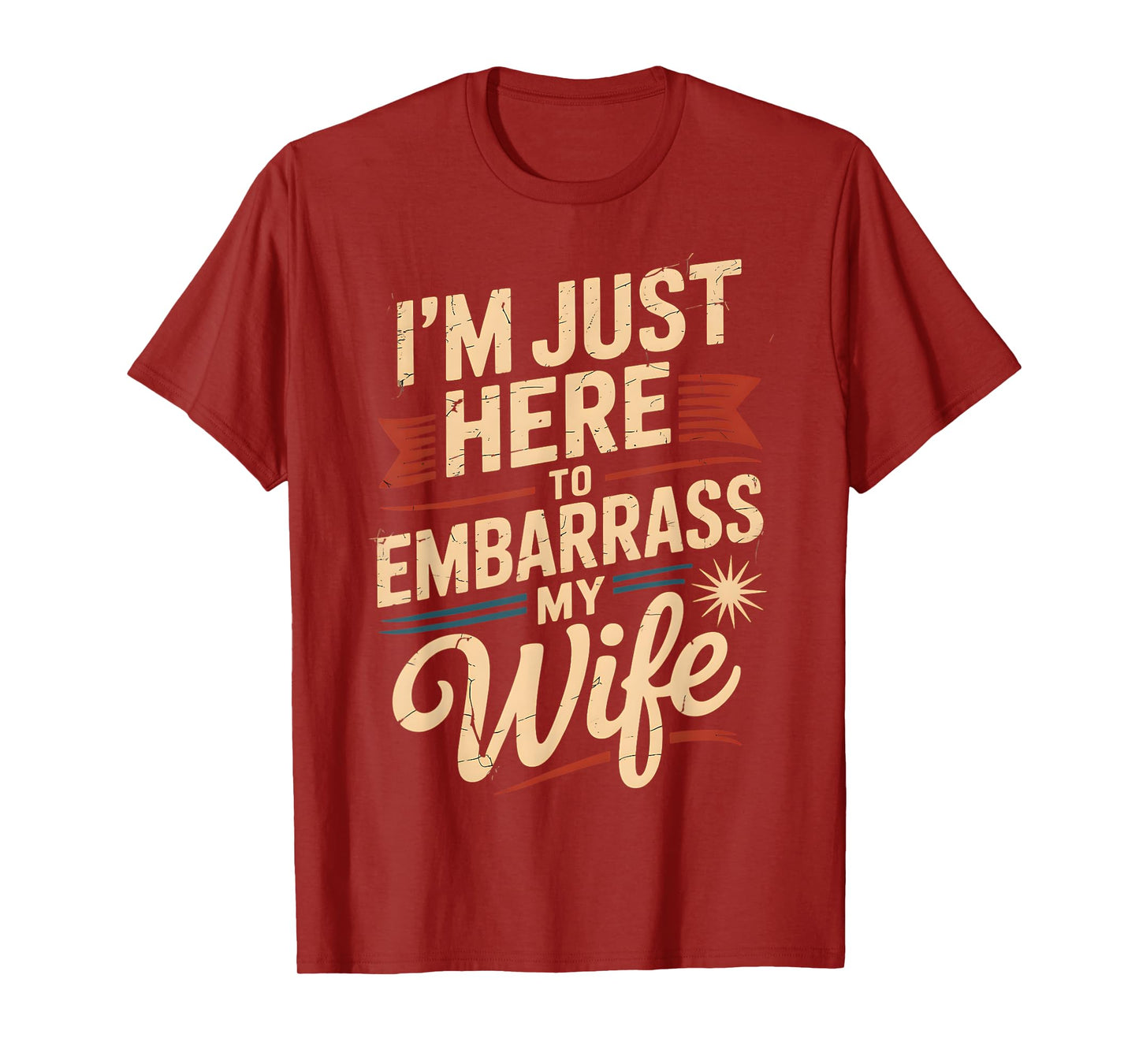 I'm Just Here To Embarrass My Wife Funny Husband Dad Couples T-Shirt