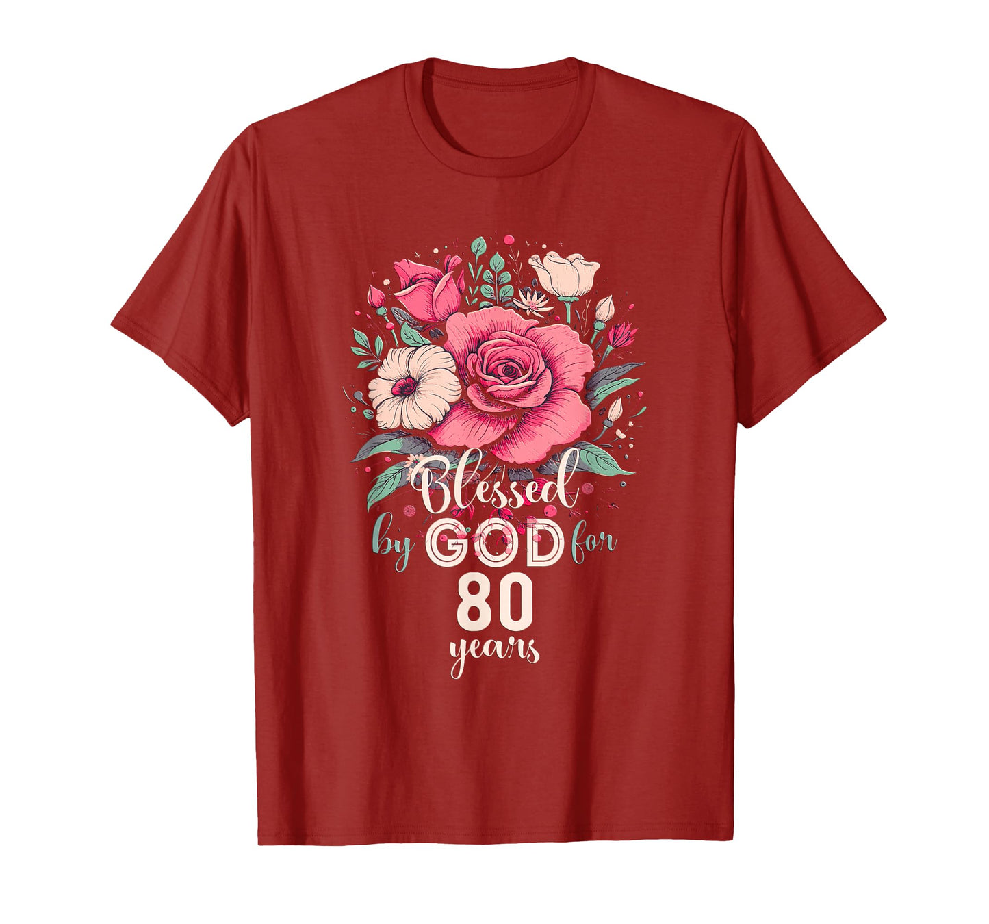 Blessed By God For 80 Years Rose Religious 80th Birthday T-Shirt