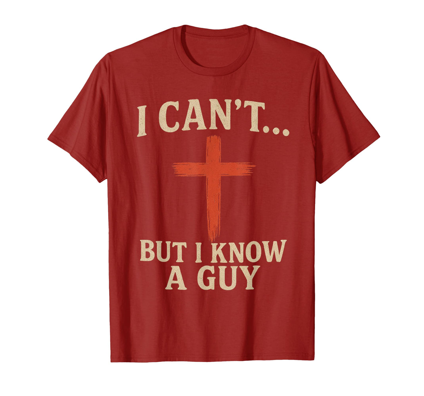 I Can't but I Know a Guy Jesus Cross Funny Christian T-Shirt