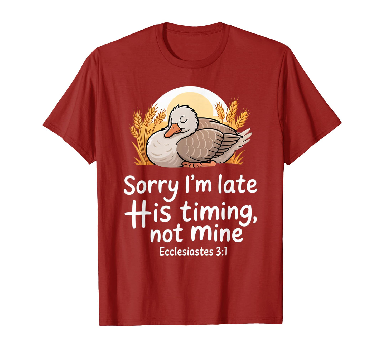 Sorry I'm Late his Timing not Mine, Funny Christian Goose T-Shirt