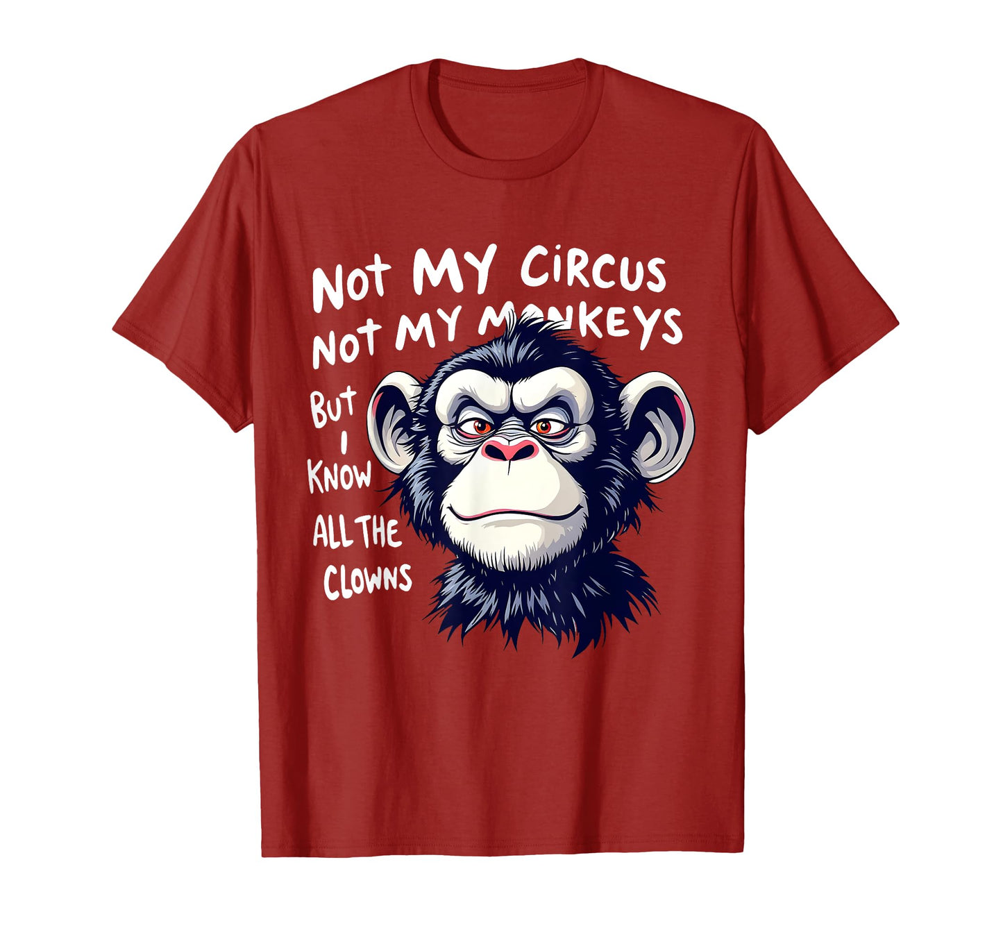 Not My Circus Not My Monkeys But I Know All The Clowns Men T-Shirt