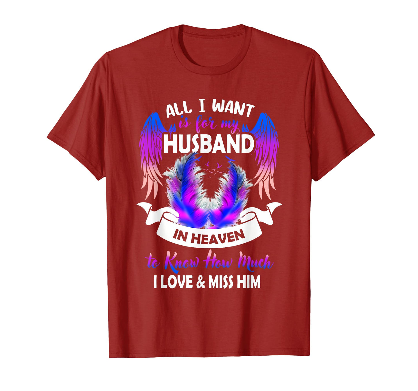 All i Want is for My Husband in Heaven to Know How Much T-Shirt