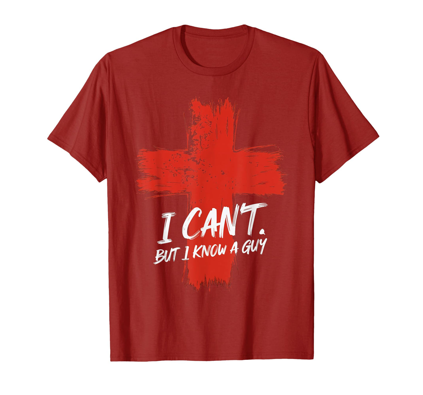 I Can't But I Know A Guy Faith Jesus Cross Belief T-Shirt