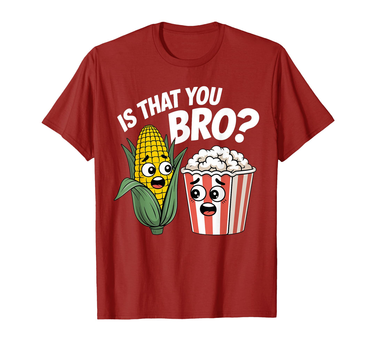Sarcastic Food Funny is That You Bro? Popcorn and Corn T-Shirt