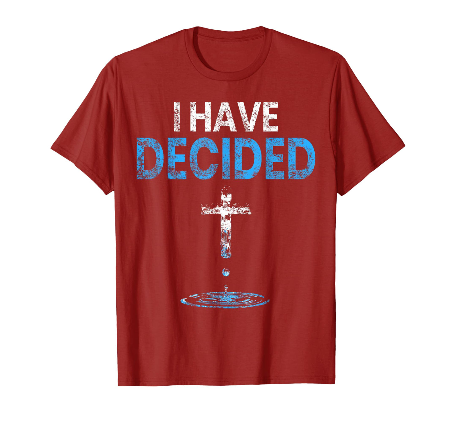 I Have Decided Christian Baptism Cross Water Faith T-Shirt