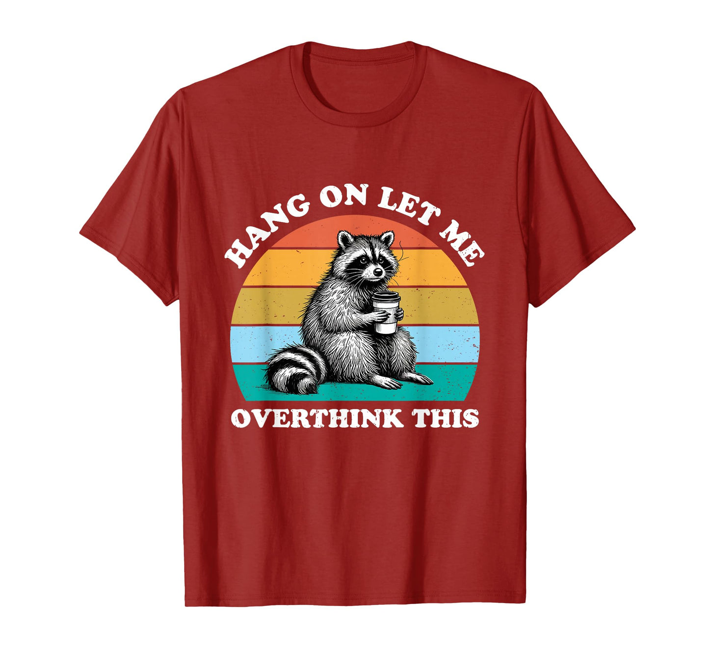 Hang On Let Me Overthink This Raccoon Lover Funny Sarcastic T-Shirt