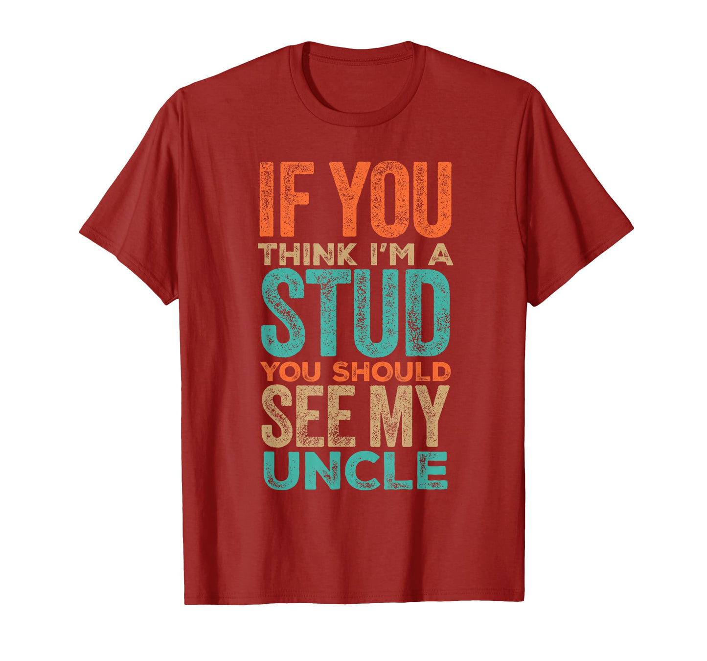 If You Think I’m a Stud You Should See My Uncle Quote T-Shirt
