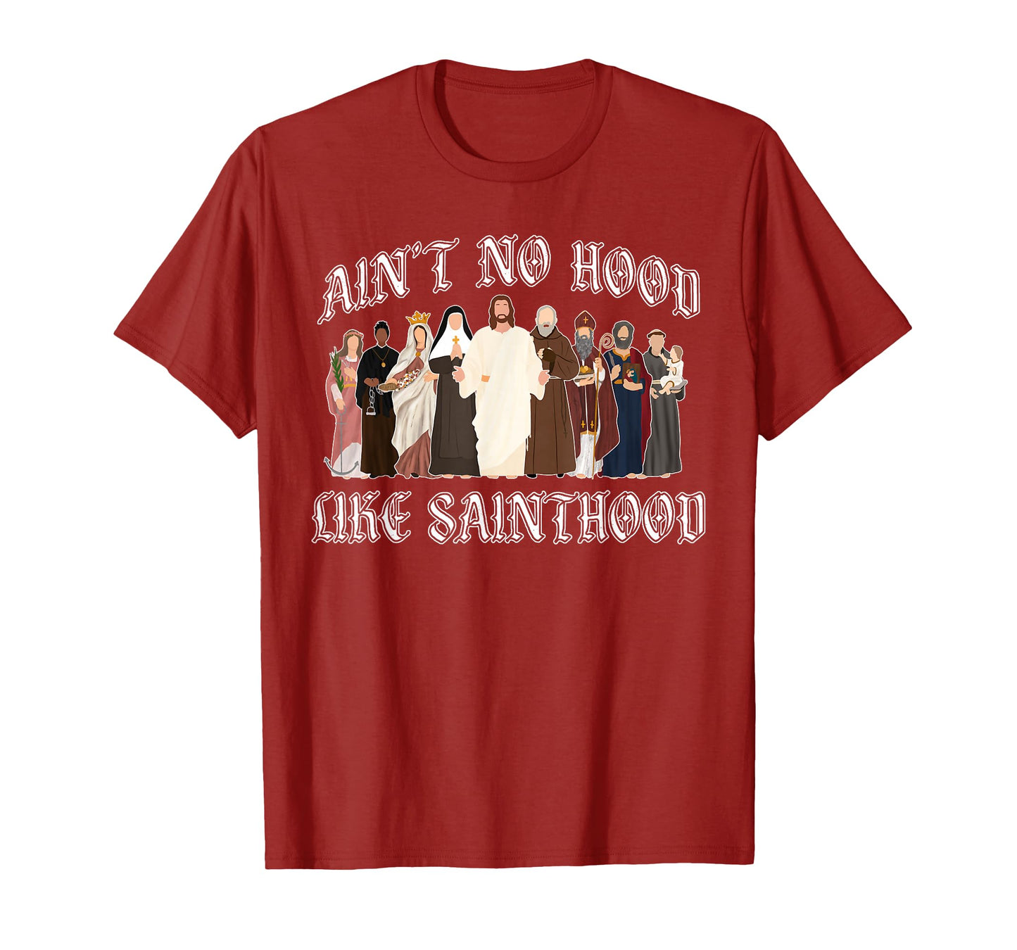 Ain't No Hood Like Sainthood Catholic Saints Lord Faith T-Shirt