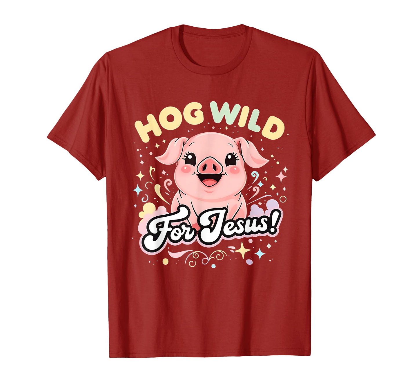Hog Wild for Jesus Cute Funny Faith Pig Tee T-Shirt