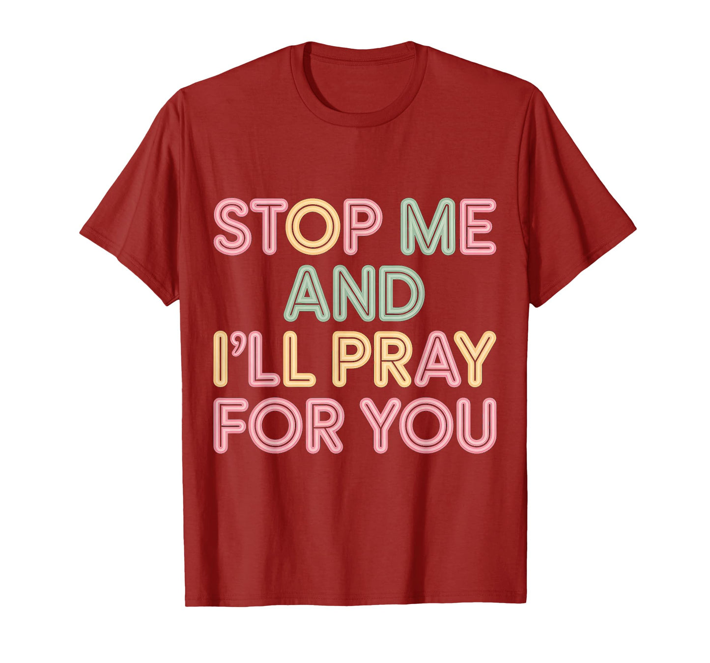 Stop Me and I'll Pray for You Faith Message Encourage |- T-Shirt