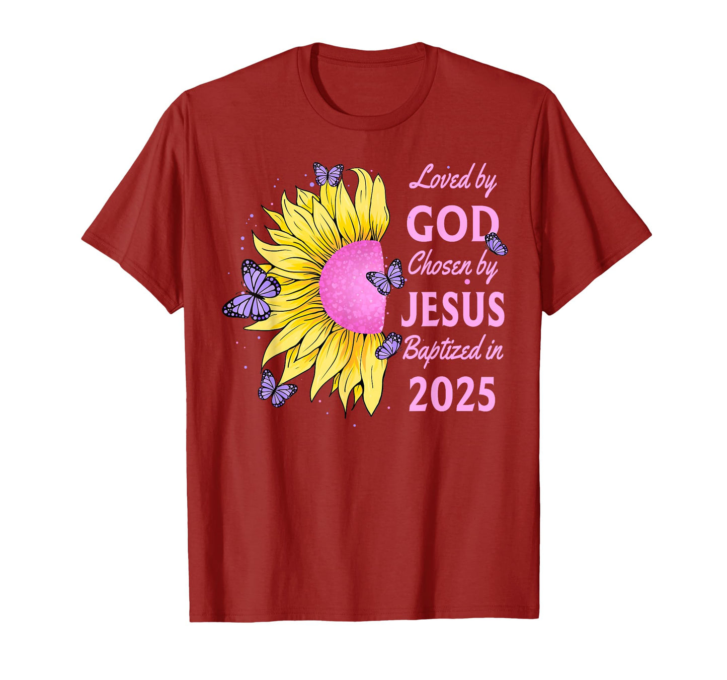 Loved By God Chosen By Jesus Baptized 2025 Sunflower T-Shirt
