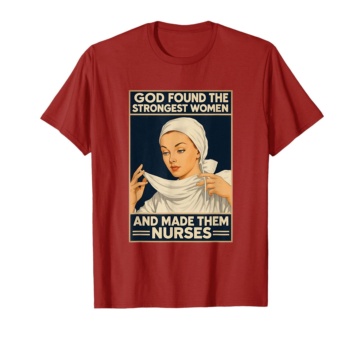 God Found The Strongest Women And Made Them Nurses Nursing T-Shirt