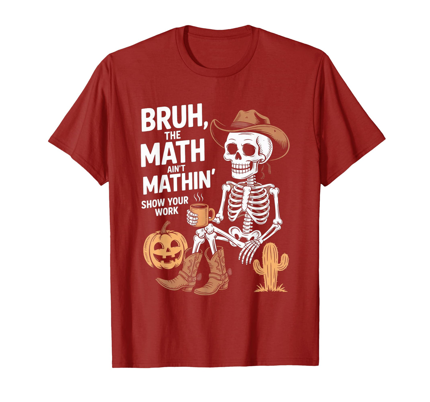 Bruh The Math Ain't Mathin' Show Your Work Halloween Teacher T-Shirt