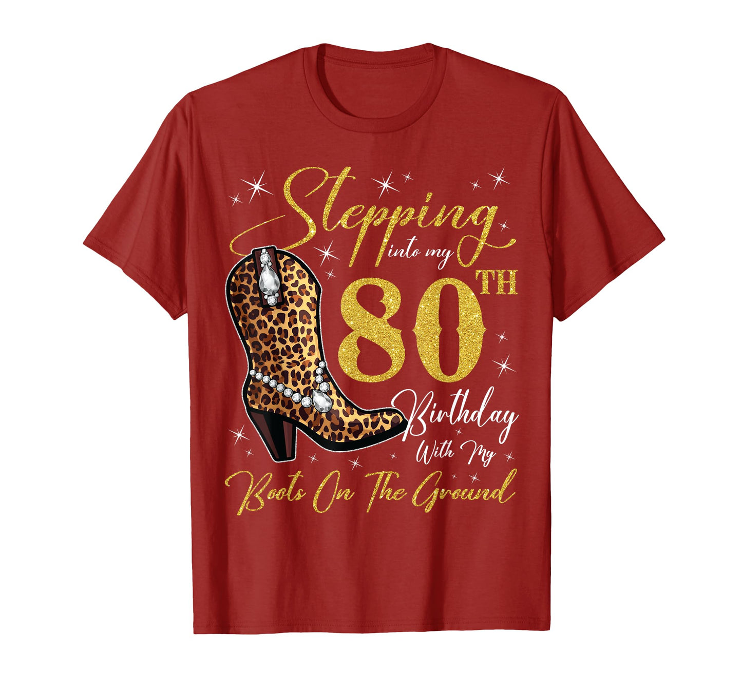 Stepping Into My 80th Birthday With My Boots On The Ground T-Shirt