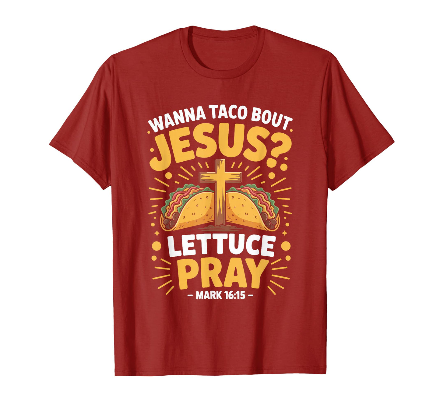 Wanna Taco Bout Jesus Pray Mark 16 15 T-Shirt