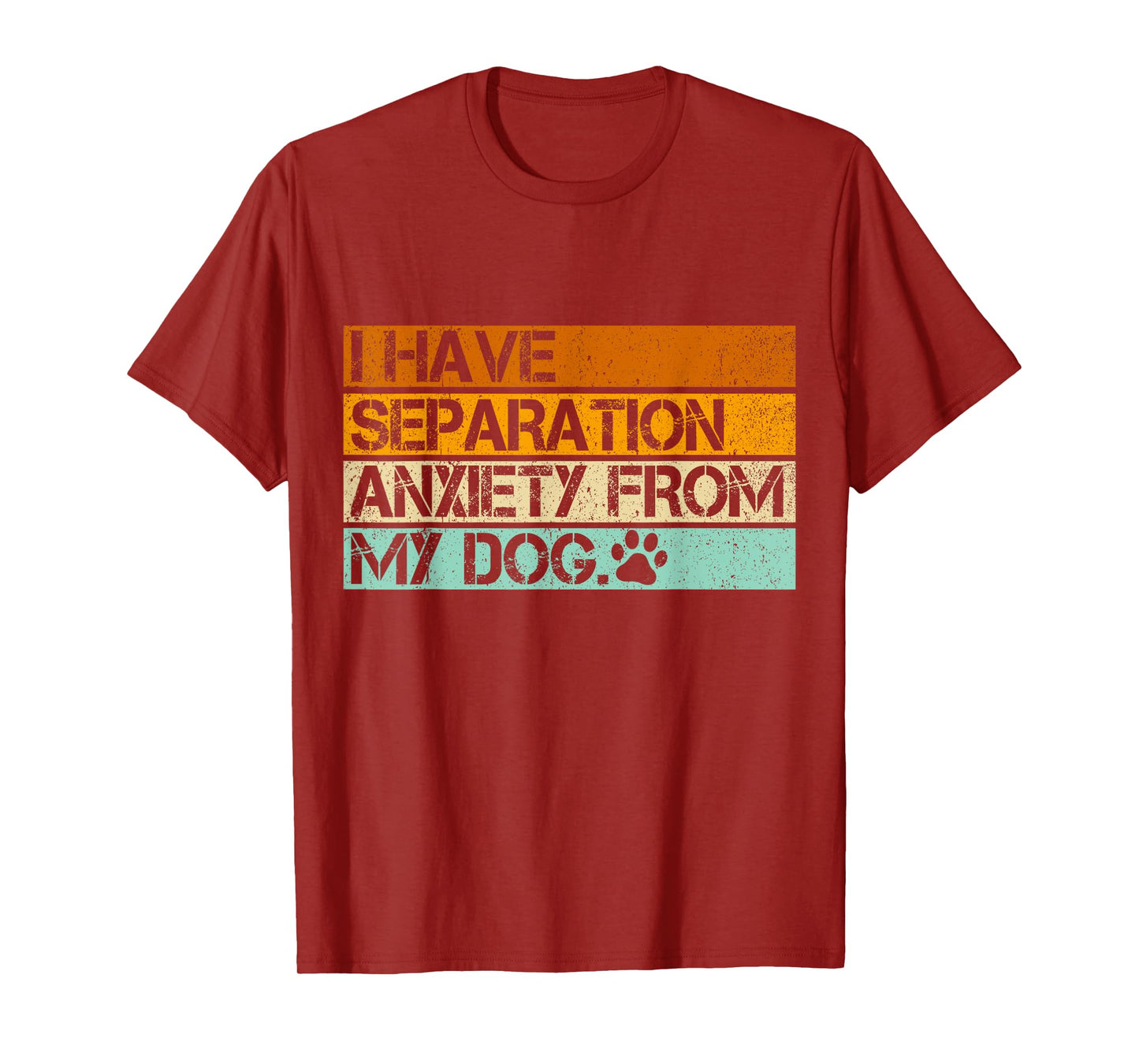 I Have Separation Anxiety From My Dogs Funny Dog Lovers T-Shirt for Men Women