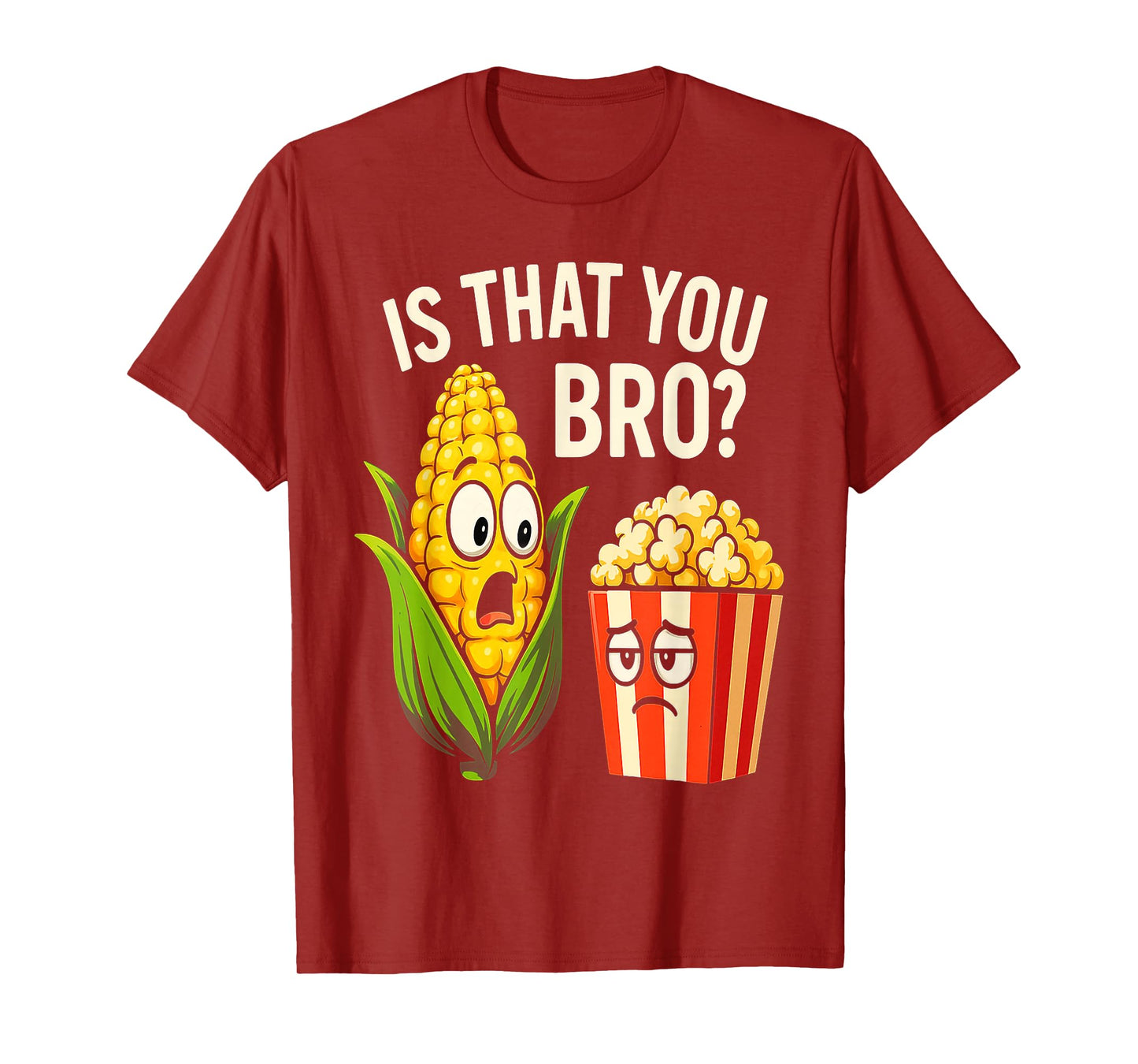 Funny is That You Bro? Corn and Popcorn Sarcastic Food T-Shirt