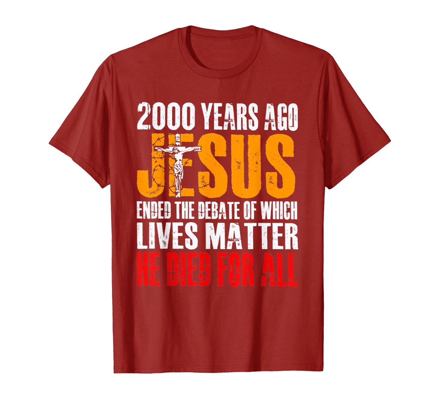 2000 YEARS AGO JESUS ENDED THE DEBATE OF WHICH LIVES MATTER T-Shirt