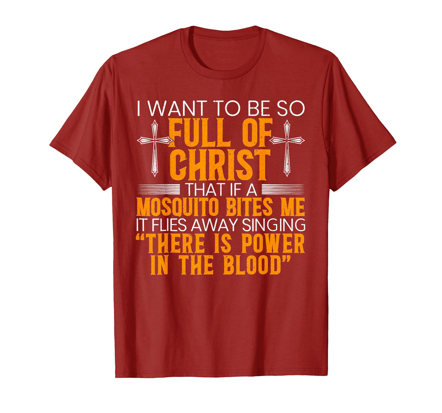 I Want To Be So Full Of Christ That If A Mosquito Bites Me T-Shirt