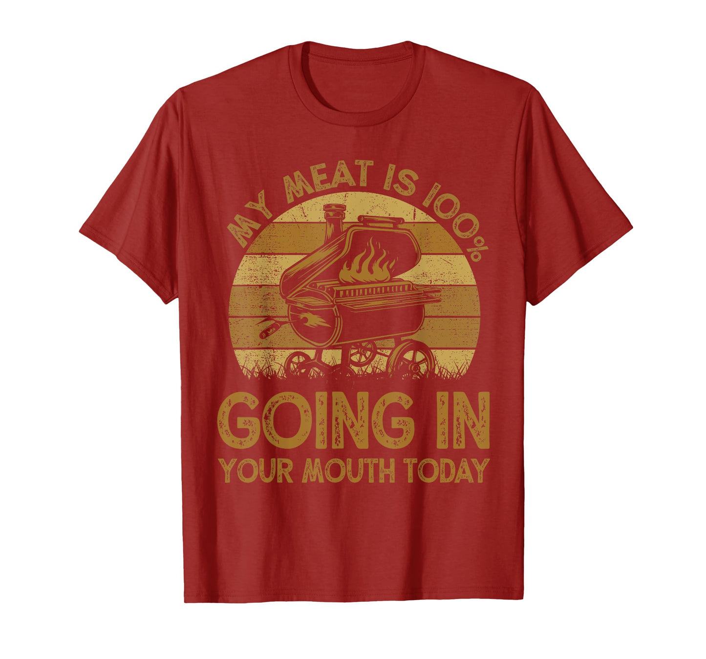 Funny My Meat Is 100% Going In Your Mouth Today BBQ Chef Dad T-Shirt